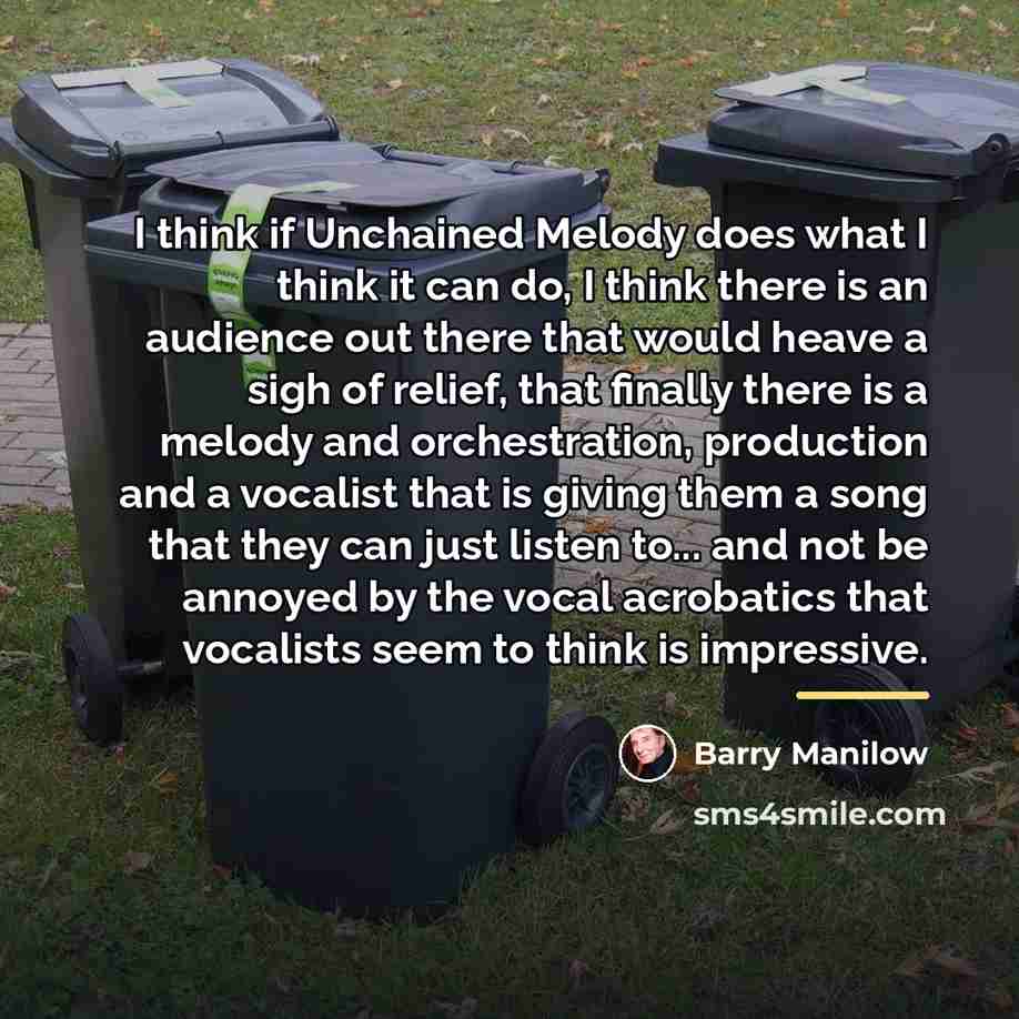 “I think if Unchained Melody does what I think it…” quote by Barry Manilow