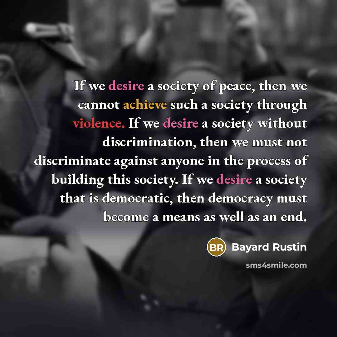 “If we desire a society of peace, then we cannot…” quote by Bayard Rustin