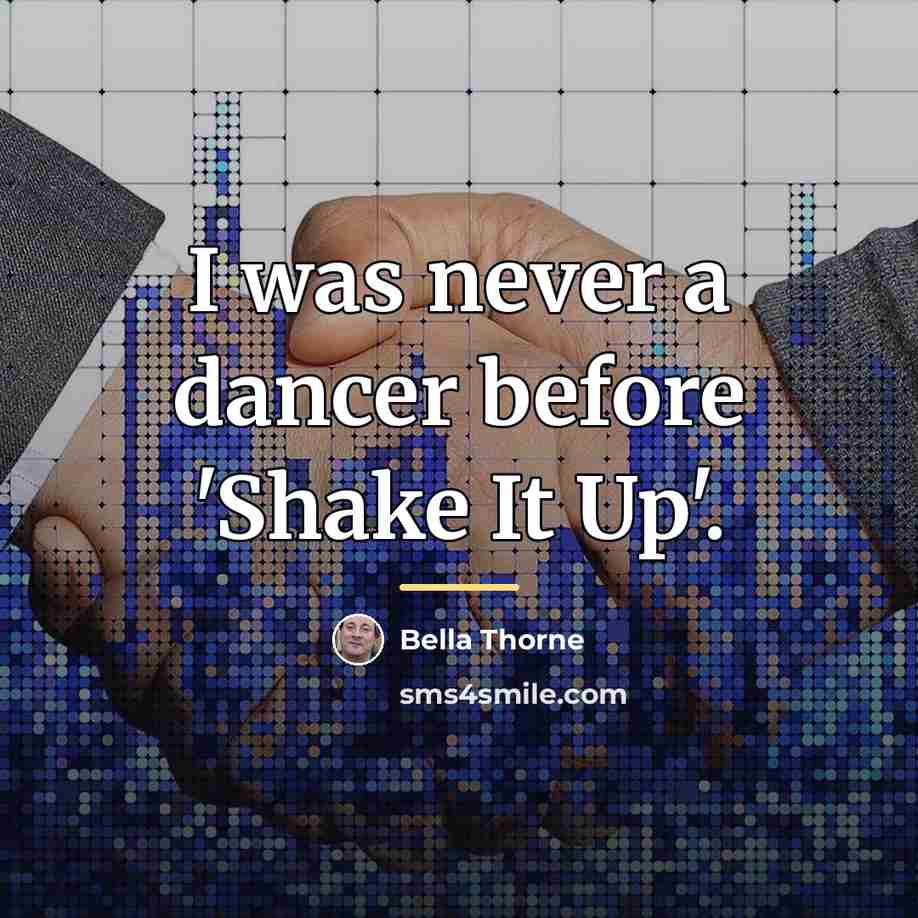 “I was never a dancer before 'Shake It Up'.…” quote by Bella Thorne
