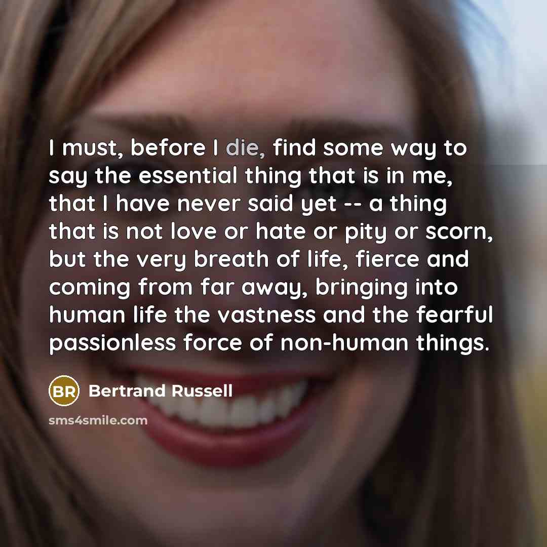 “I must, before I die, find some way to say…” quote by Bertrand Russell