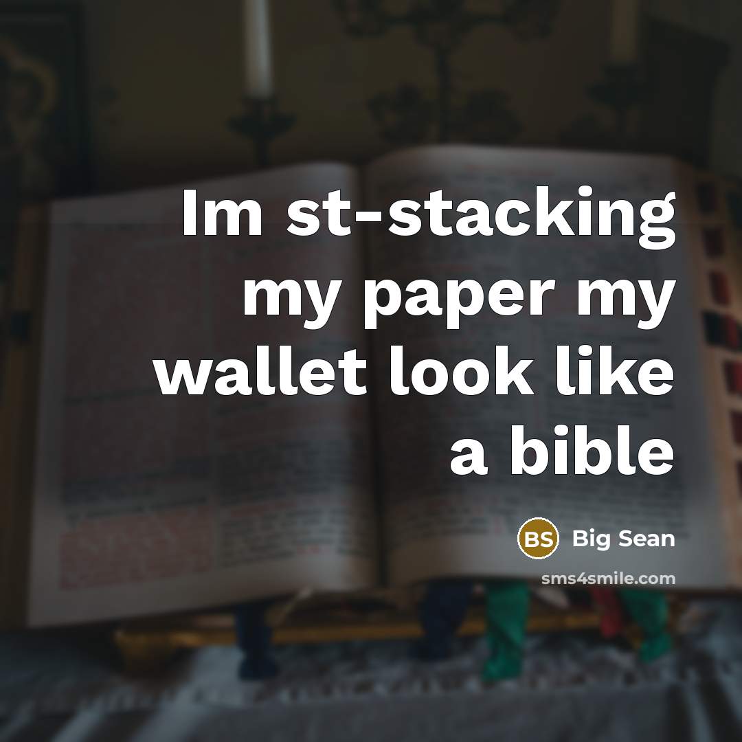 “Im st-stacking my paper my wallet look like a bible…” quote by Big Sean