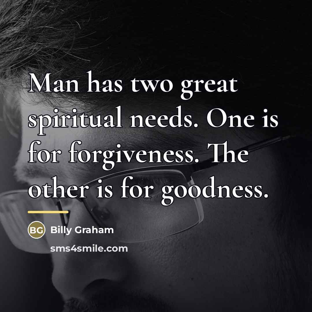 “Man has two great spiritual needs. One is for forgiveness.…” quote by Billy Graham