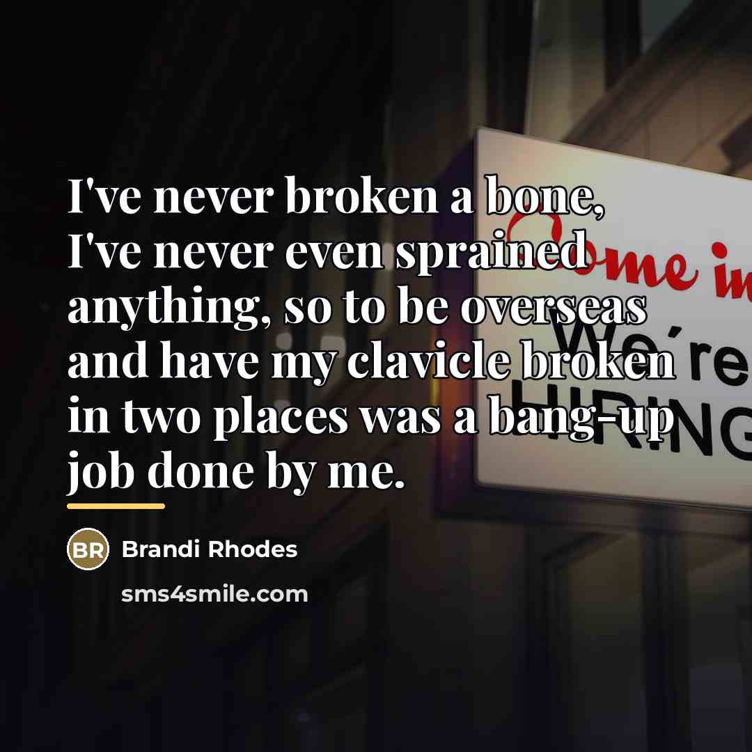“I've never broken a bone, I've never even sprained anything,…” quote by Brandi Rhodes