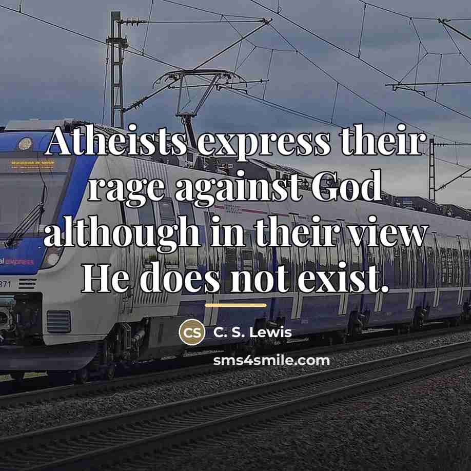 “Atheists express their rage against God although in their view…” quote by C. S. Lewis