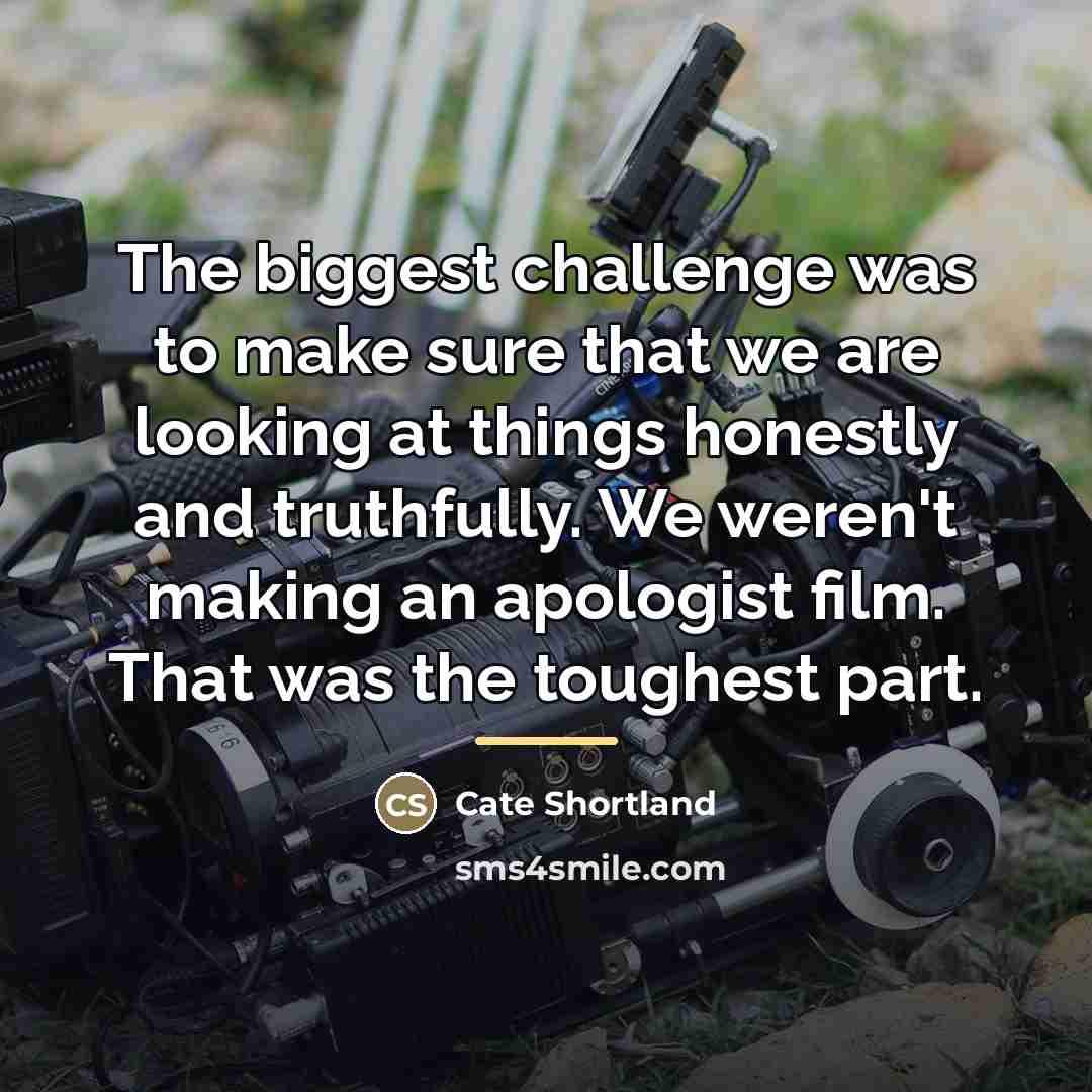 “The biggest challenge was to make sure that we are…” quote by Cate Shortland