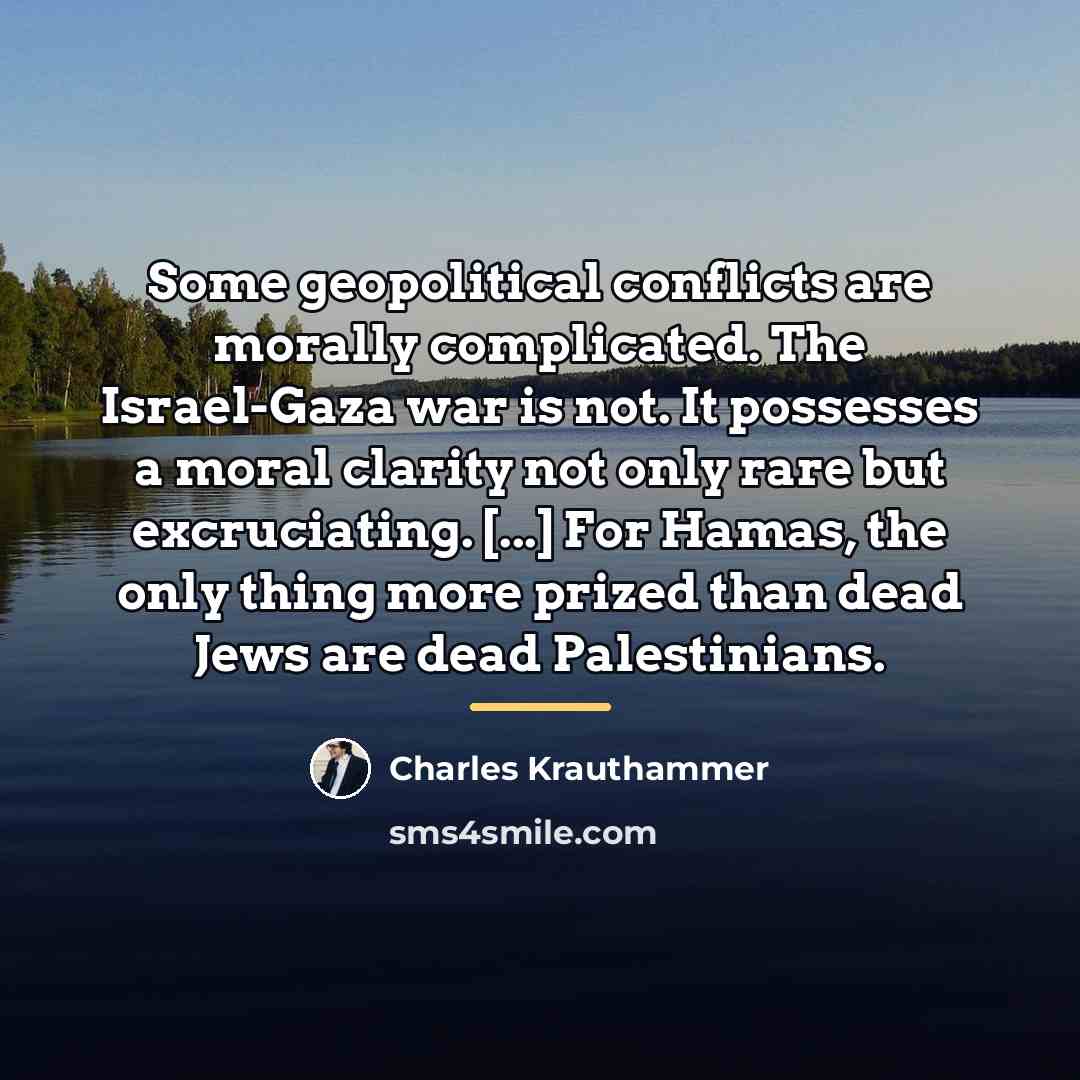 “Some geopolitical conflicts are morally complicated. The Israel-Gaza war is…” quote by Charles Krauthammer