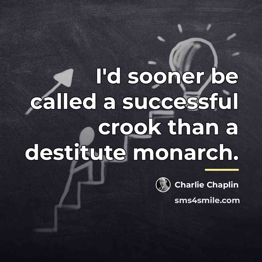 “I'd sooner be called a successful crook than a destitute…” quote by Charlie Chaplin