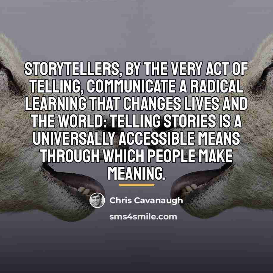 “Storytellers, by the very act of telling, communicate a radical…” quote by Chris Cavanaugh