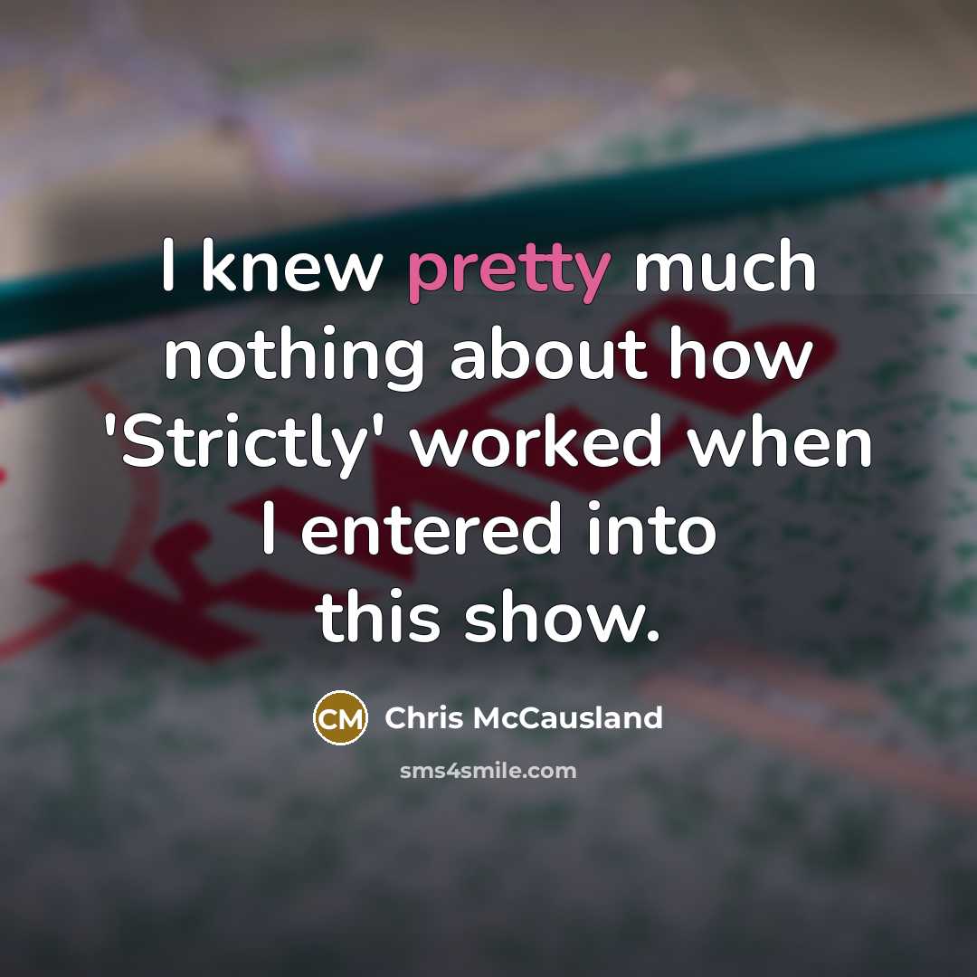 “I knew pretty much nothing about how 'Strictly' worked when…” quote by Chris McCausland