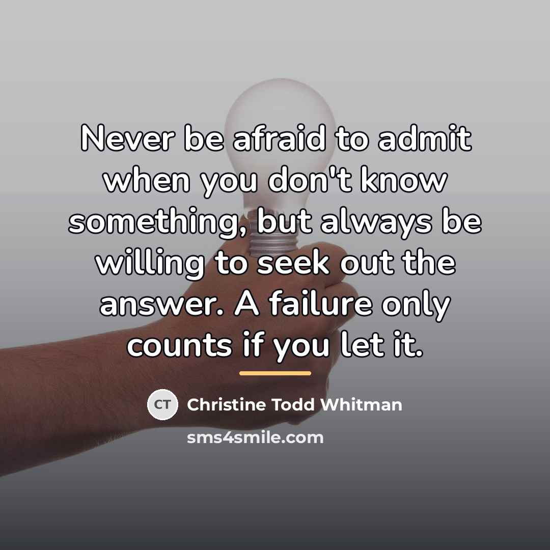 “Never be afraid to admit when you don't know something,…” quote by Christine Todd Whitman