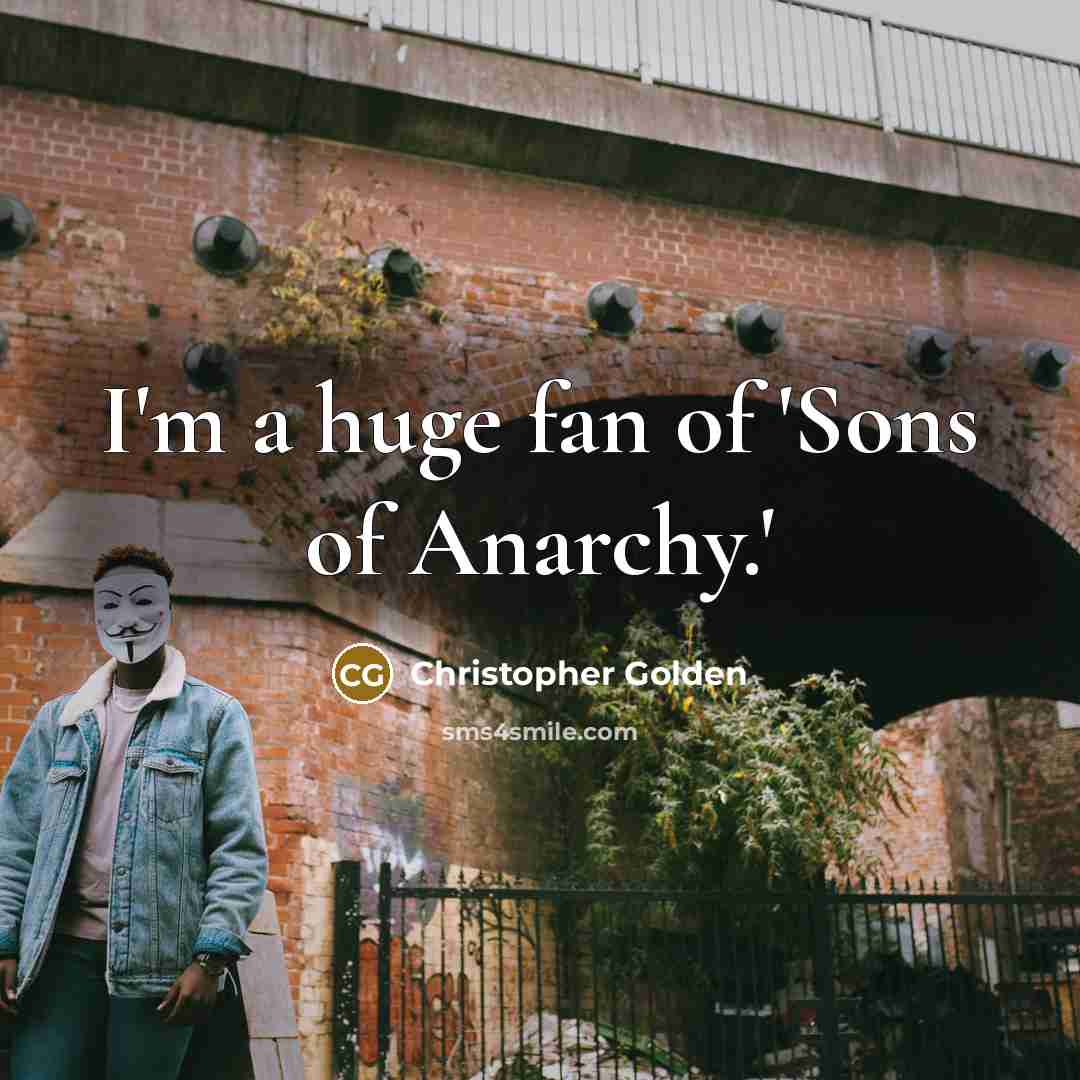“I'm a huge fan of 'Sons of Anarchy.'…” quote by Christopher Golden