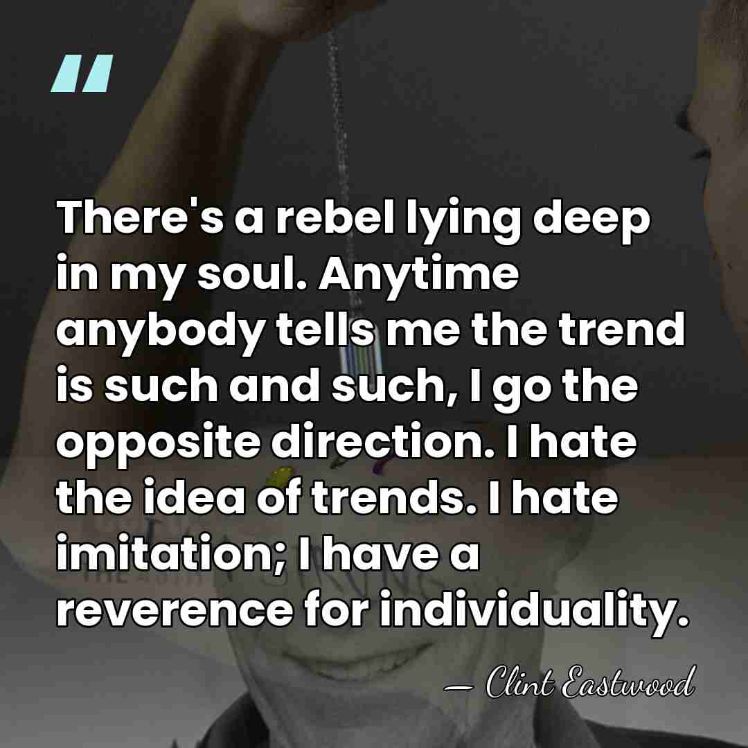 There's a rebel lying deep in my soul. Anytime anybody tells me&hellip; - Clint Eastwood