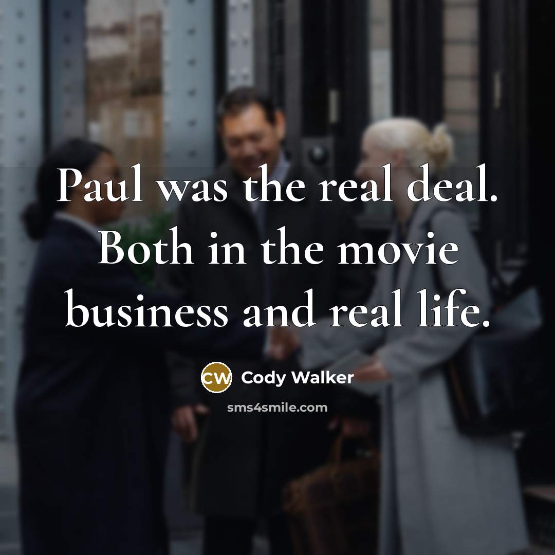 “Paul was the real deal. Both in the movie business…” quote by Cody Walker