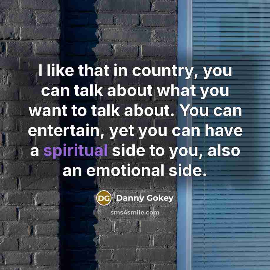 “I like that in country, you can talk about what…” quote by Danny Gokey