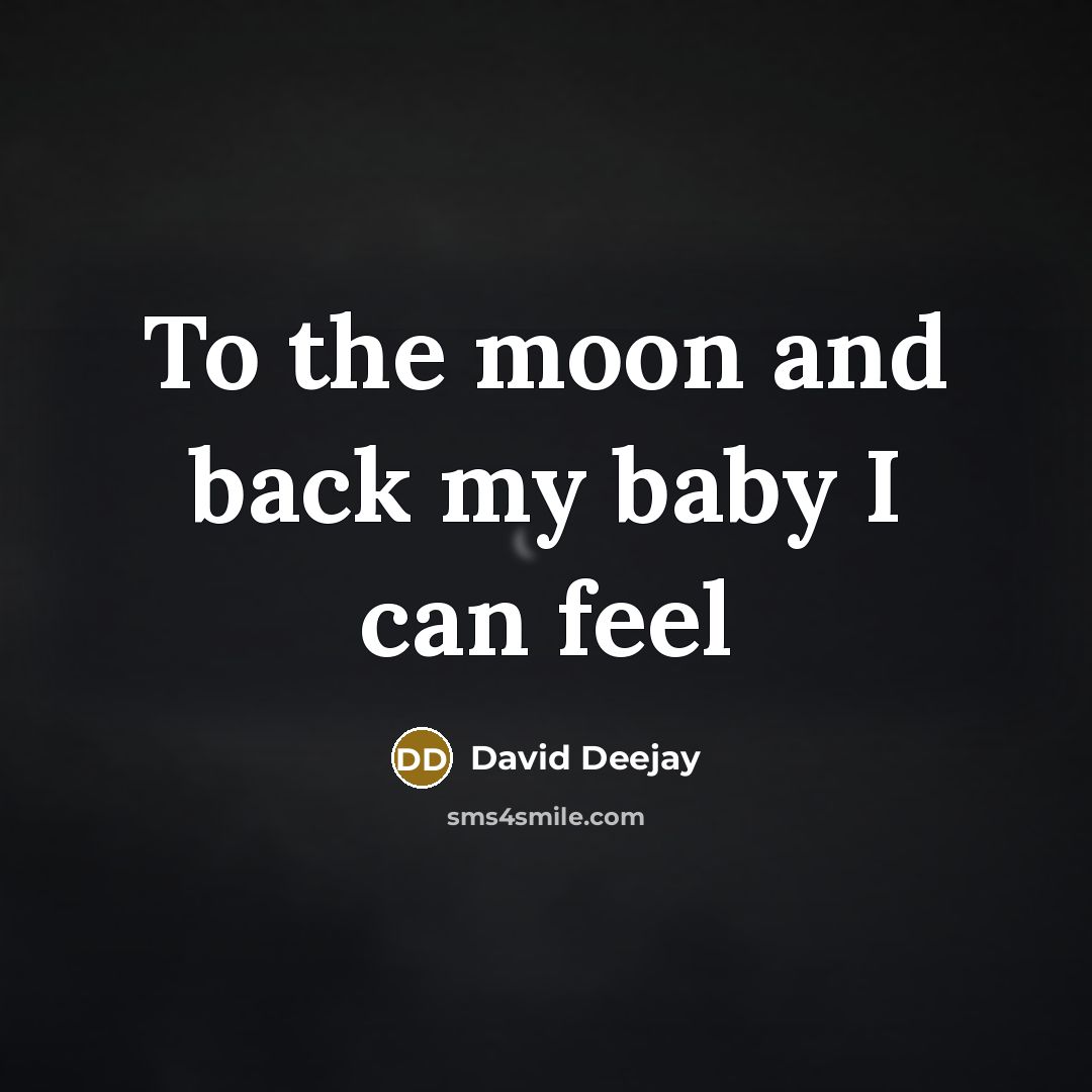“To the moon and back my baby I can feel…” quote by David Deejay