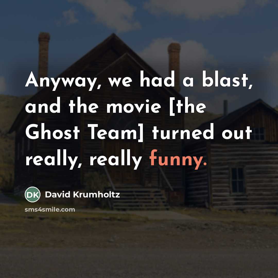 “Anyway, we had a blast, and the movie [the Ghost…” quote by David Krumholtz
