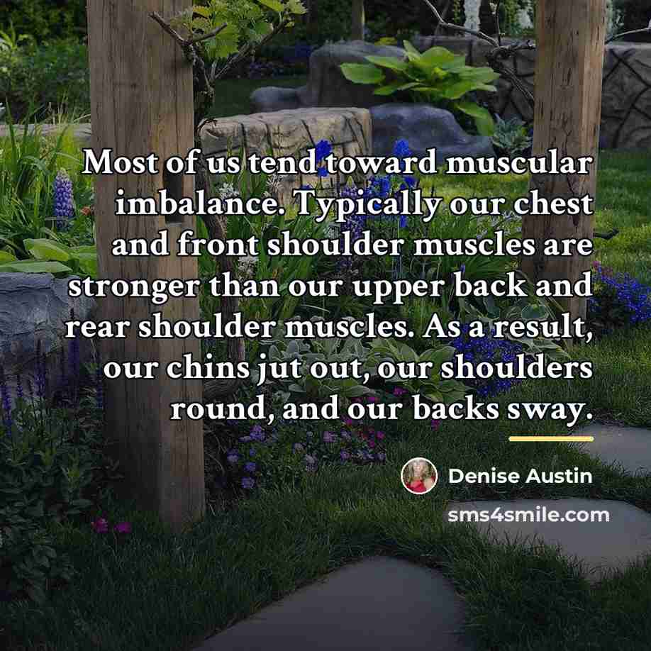 “Most of us tend toward muscular imbalance. Typically our chest…” quote by Denise Austin