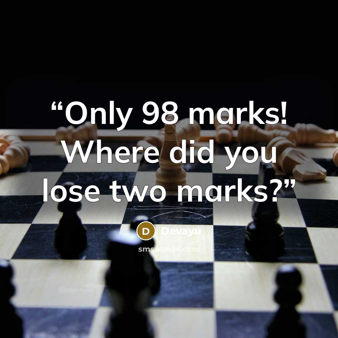 “Only 98 marks! Where did you lose two marks?” quote by Devayu