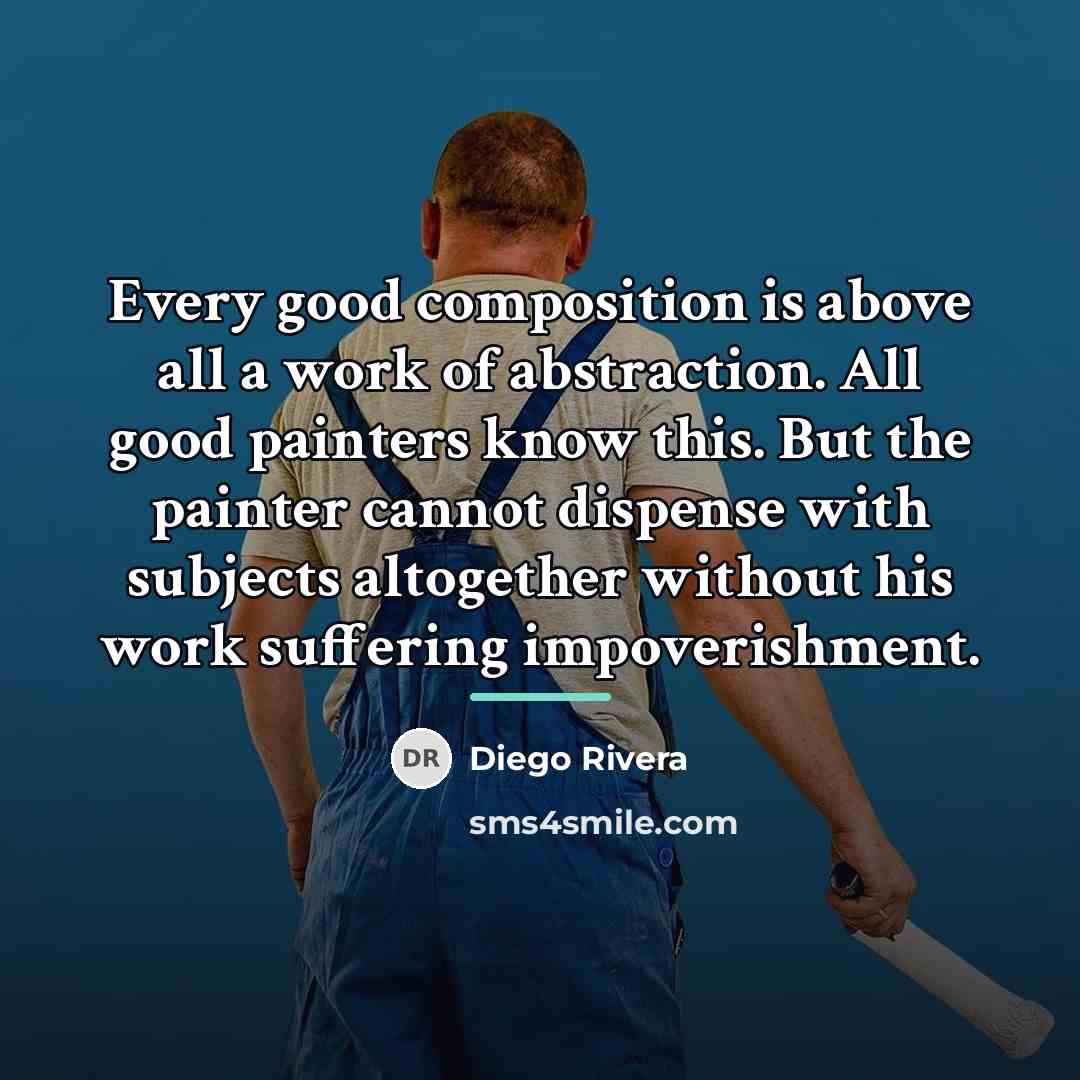 “Every good composition is above all a work of abstraction.…” quote by Diego Rivera