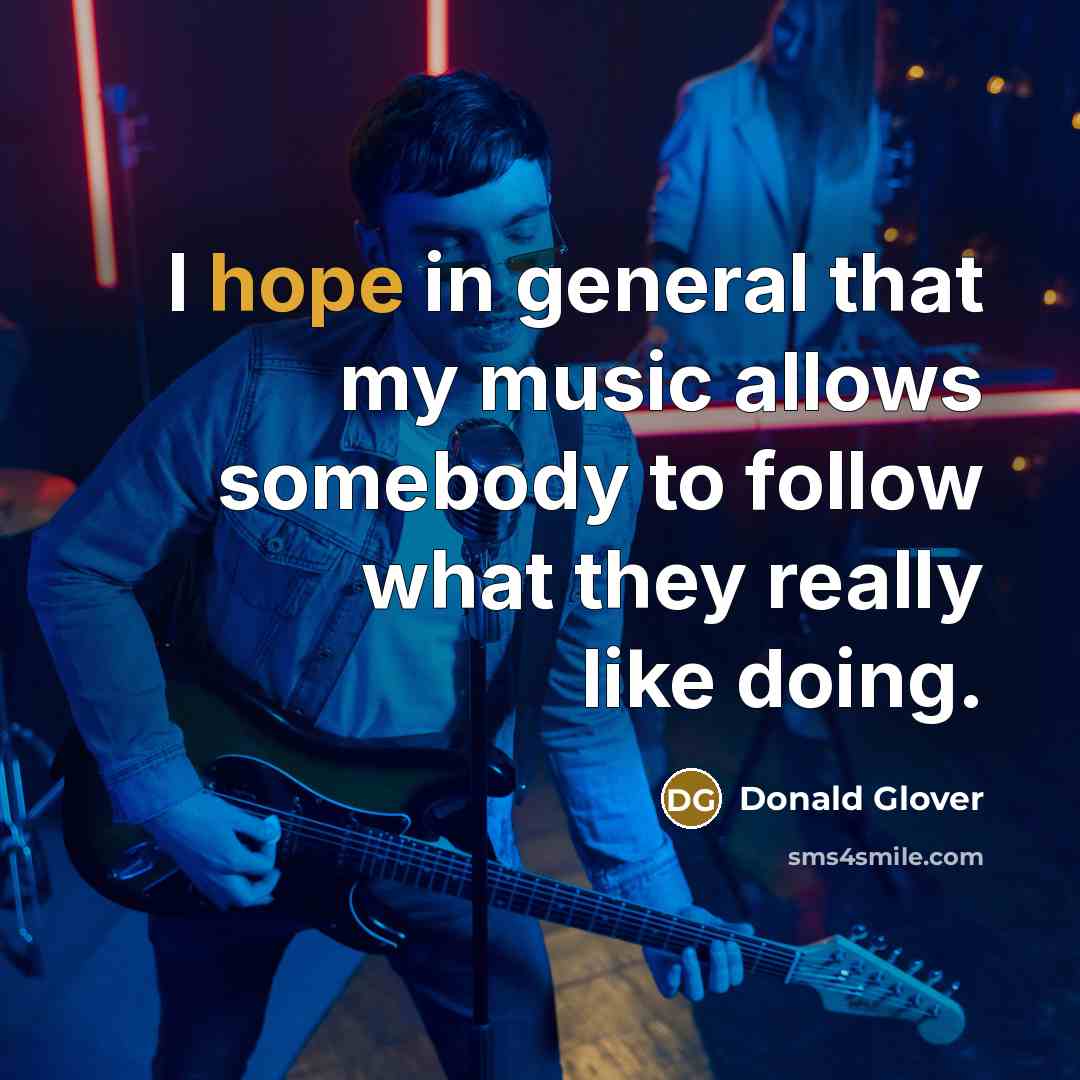 “I hope in general that my music allows somebody to…” quote by Donald Glover