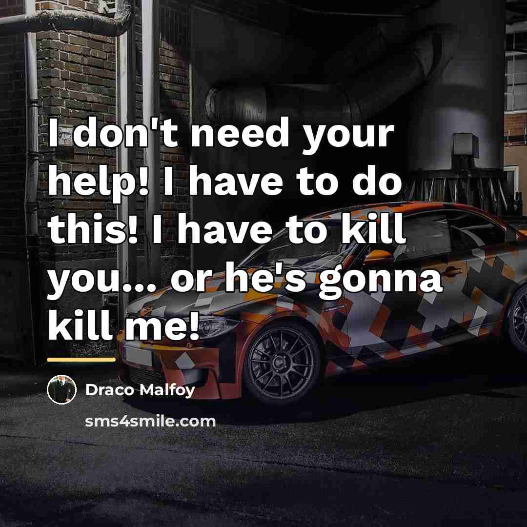 “I don't need your help! I have to do this!…” quote by Draco Malfoy