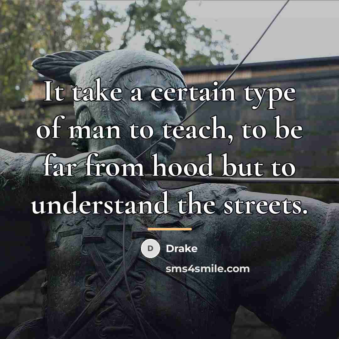 “It take a certain type of man to teach, to…” quote by Drake