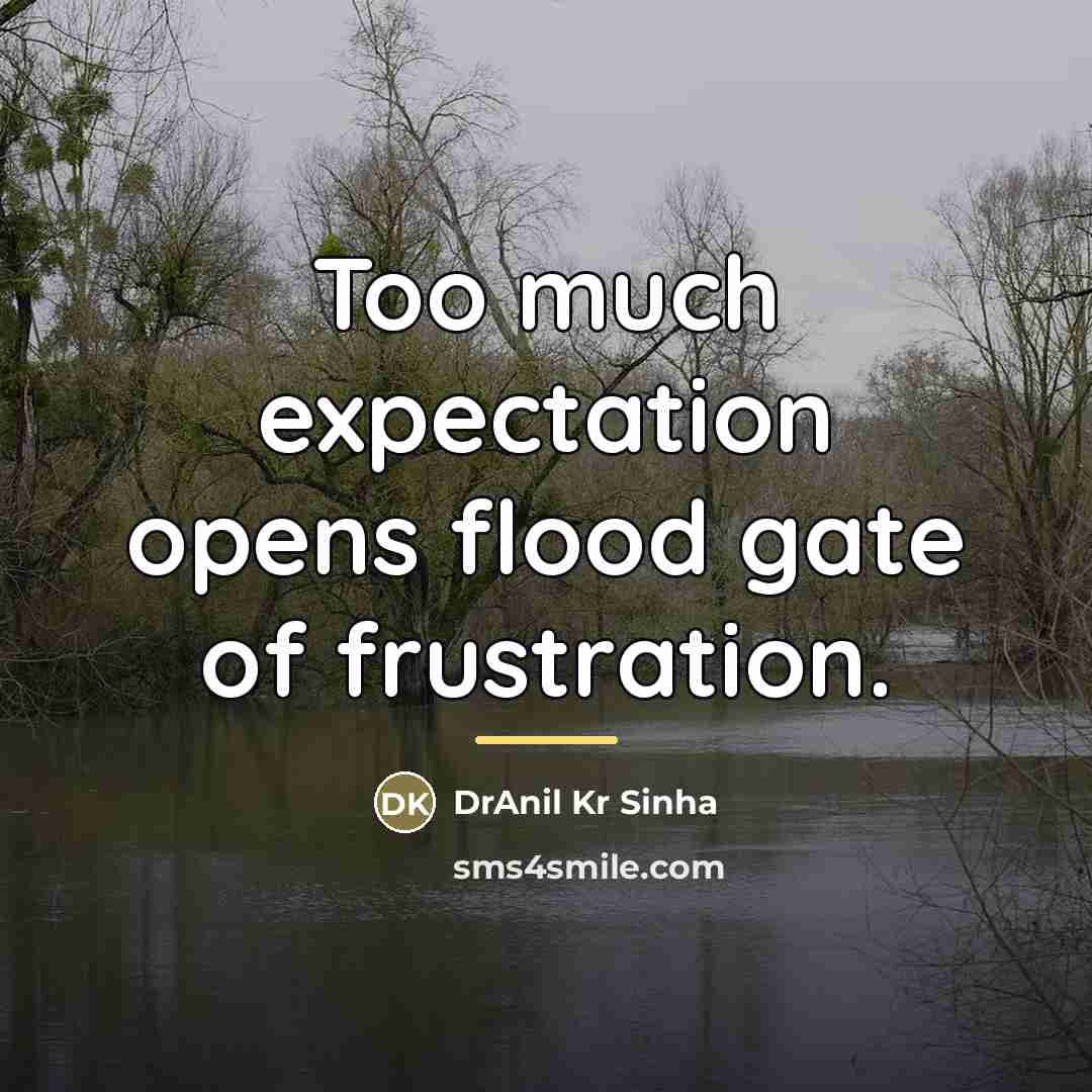 “Too much expectation opens flood gate of frustration.…” quote by DrAnil Kr Sinha