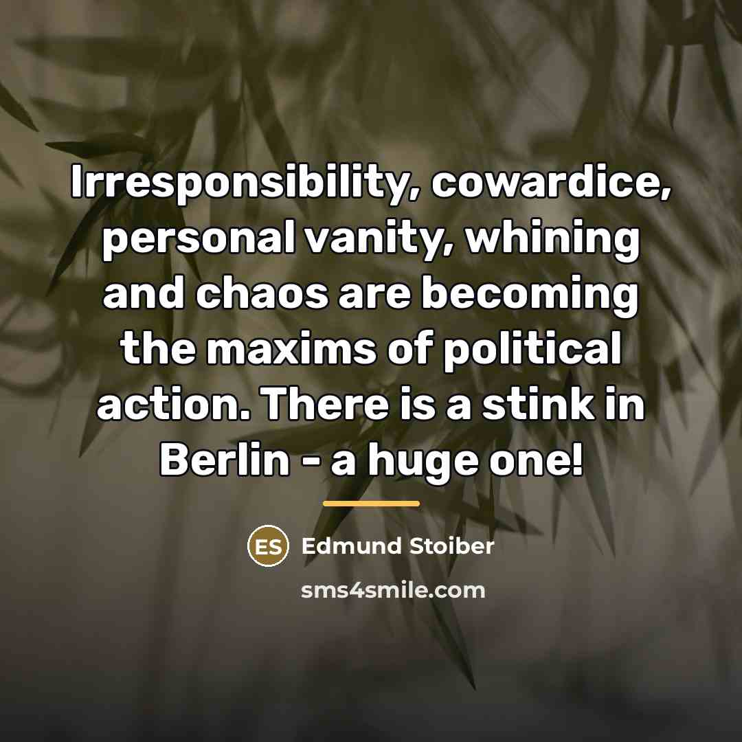 “Irresponsibility, cowardice, personal vanity, whining and chaos are becoming the…” quote by Edmund Stoiber
