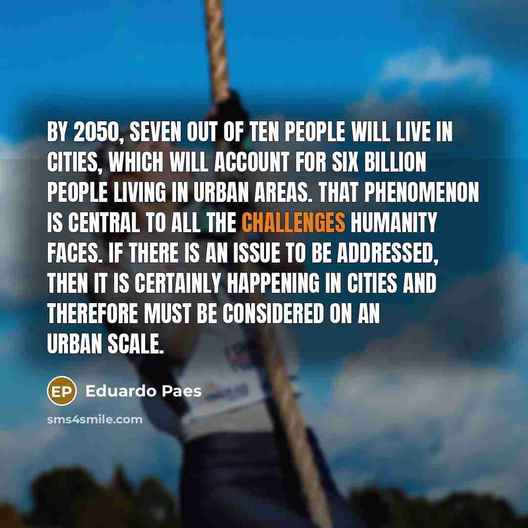 “By 2050, seven out of ten people will live in…” quote by Eduardo Paes