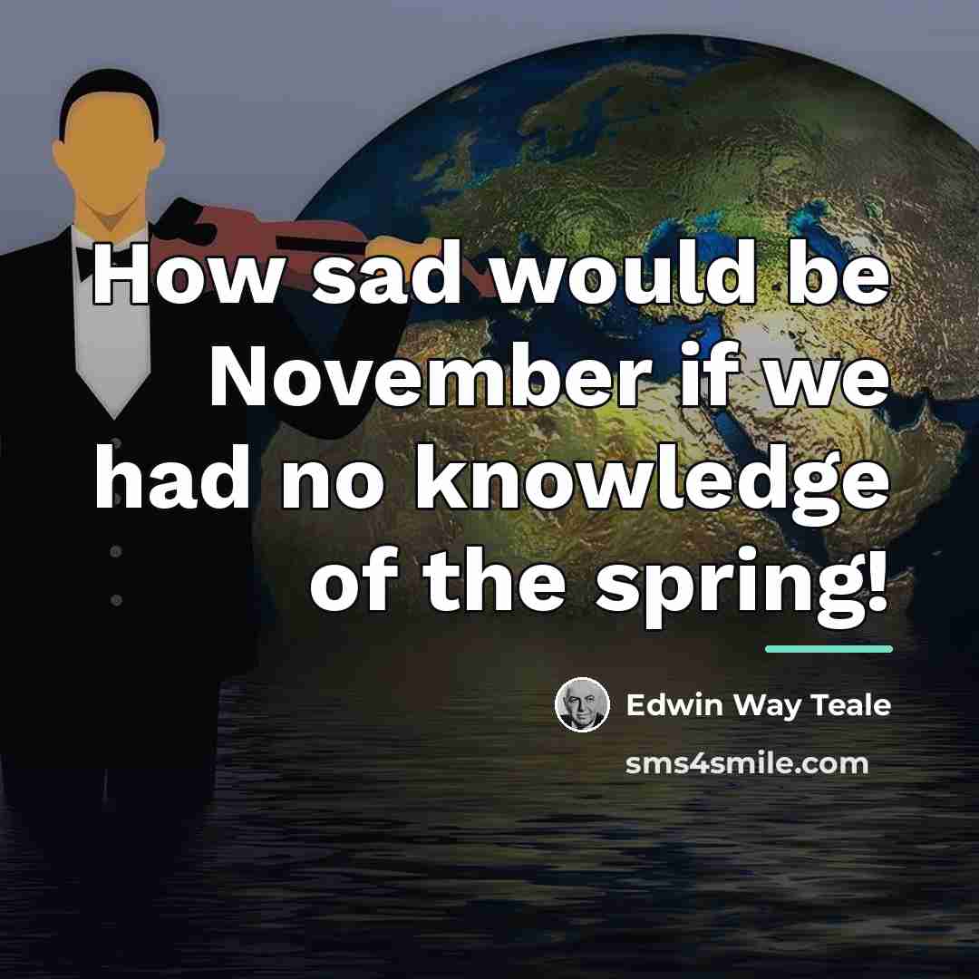 “How sad would be November if we had no knowledge…” quote by Edwin Way Teale