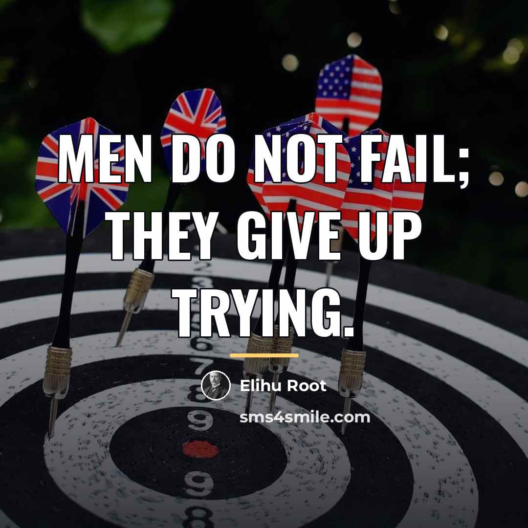 “Men do not fail; they give up trying.…” quote by Elihu Root