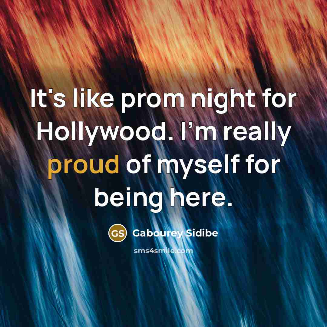 “It's like prom night for Hollywood. I'm really proud of…” quote by Gabourey Sidibe