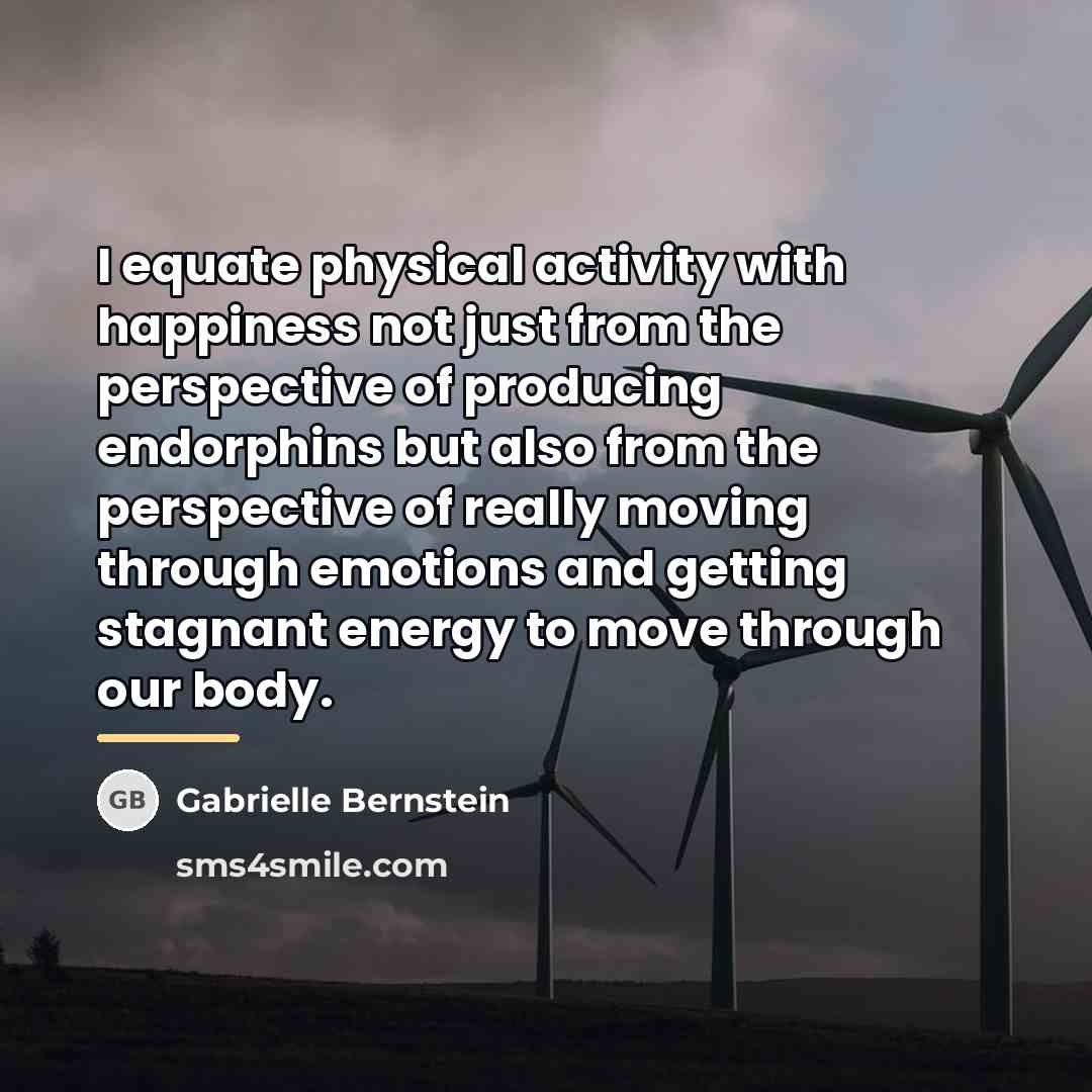 “I equate physical activity with happiness not just from the…” quote by Gabrielle Bernstein