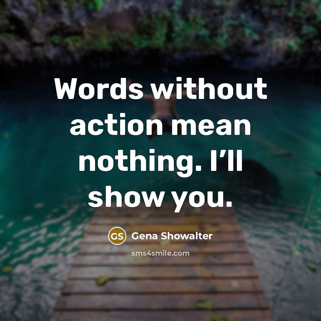 “Words without action mean nothing. I’ll show you.…” quote by Gena Showalter