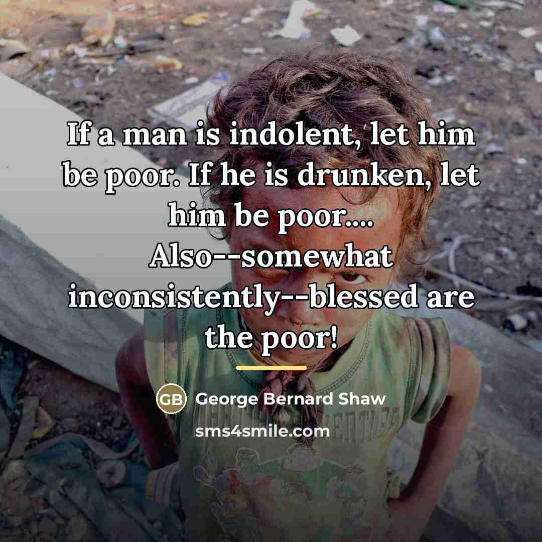 “If a man is indolent, let him be poor. If…” quote by George Bernard Shaw