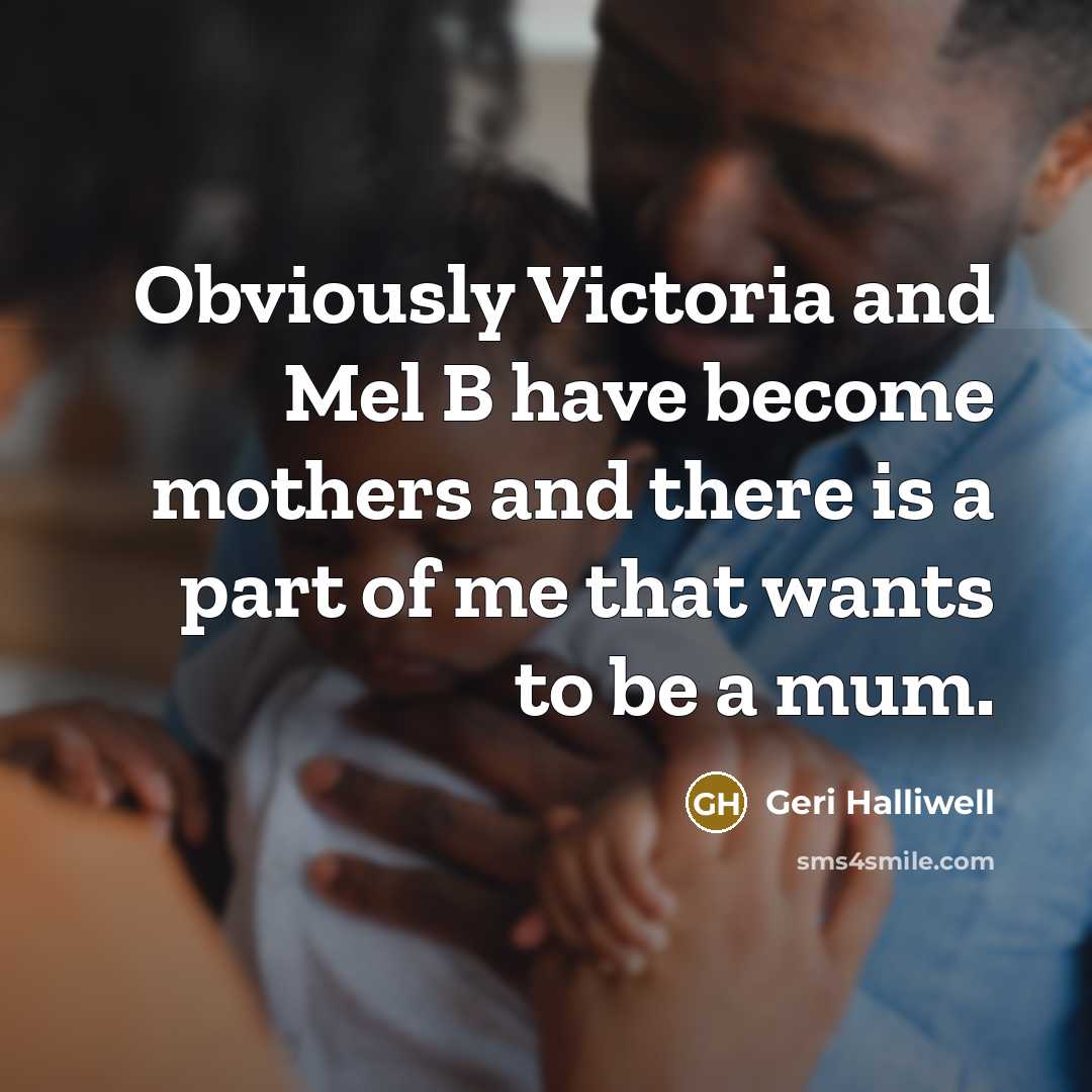 “Obviously Victoria and Mel B have become mothers and there…” quote by Geri Halliwell