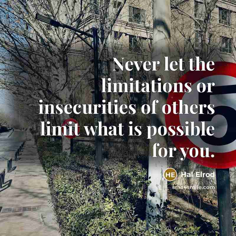 “Never let the limitations or insecurities of others limit what is possible for you.” quote by Hal Elrod