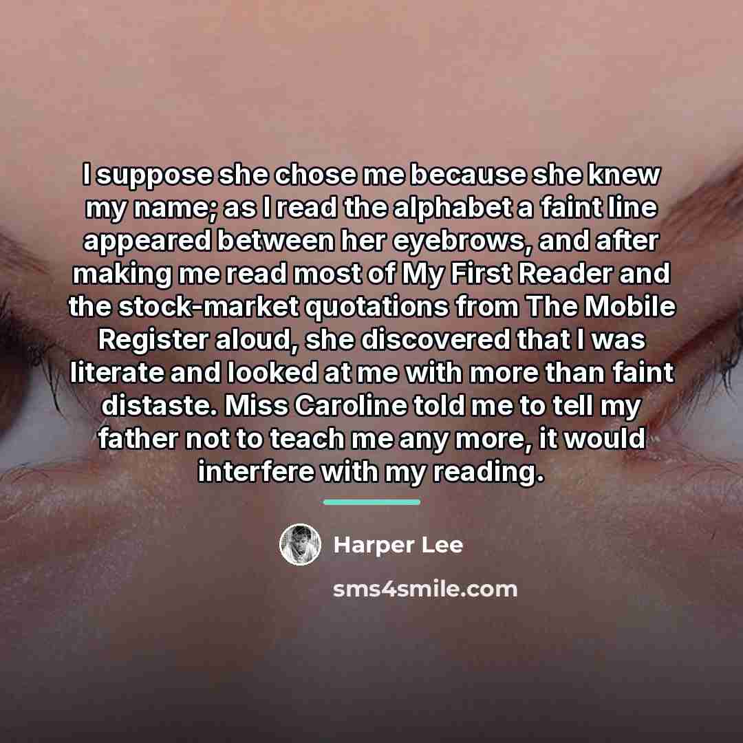 “I suppose she chose me because she knew my name;…” quote by Harper Lee