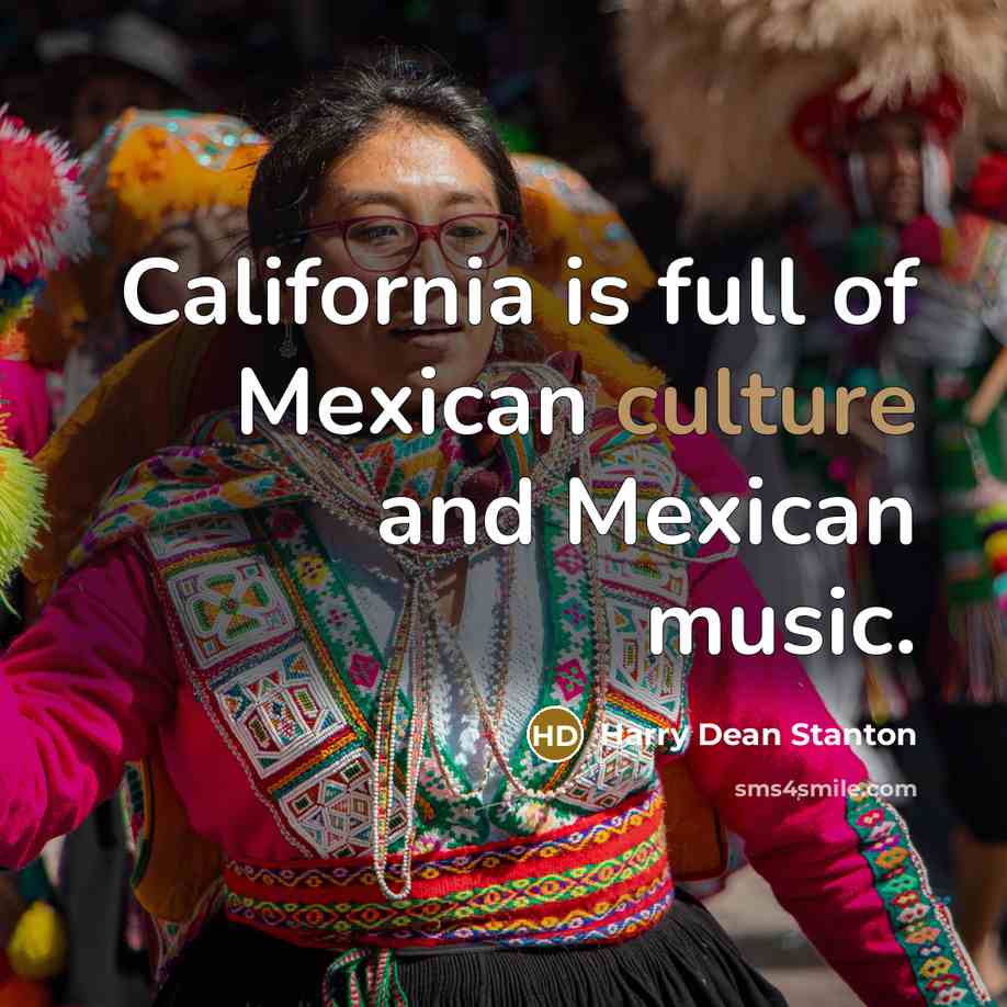 “California is full of Mexican culture and Mexican music.…” quote by Harry Dean Stanton