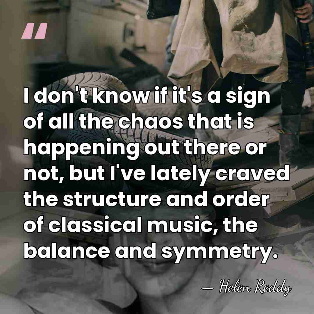 I don't know if it's a sign of all the chaos that&hellip; - Helen Reddy