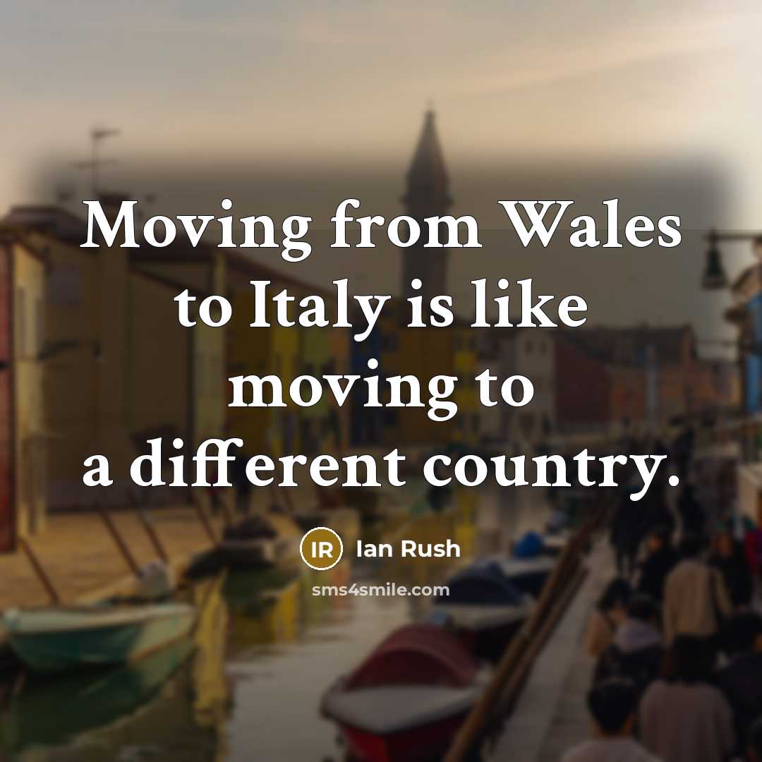 “Moving from Wales to Italy is like moving to a…” quote by Ian Rush