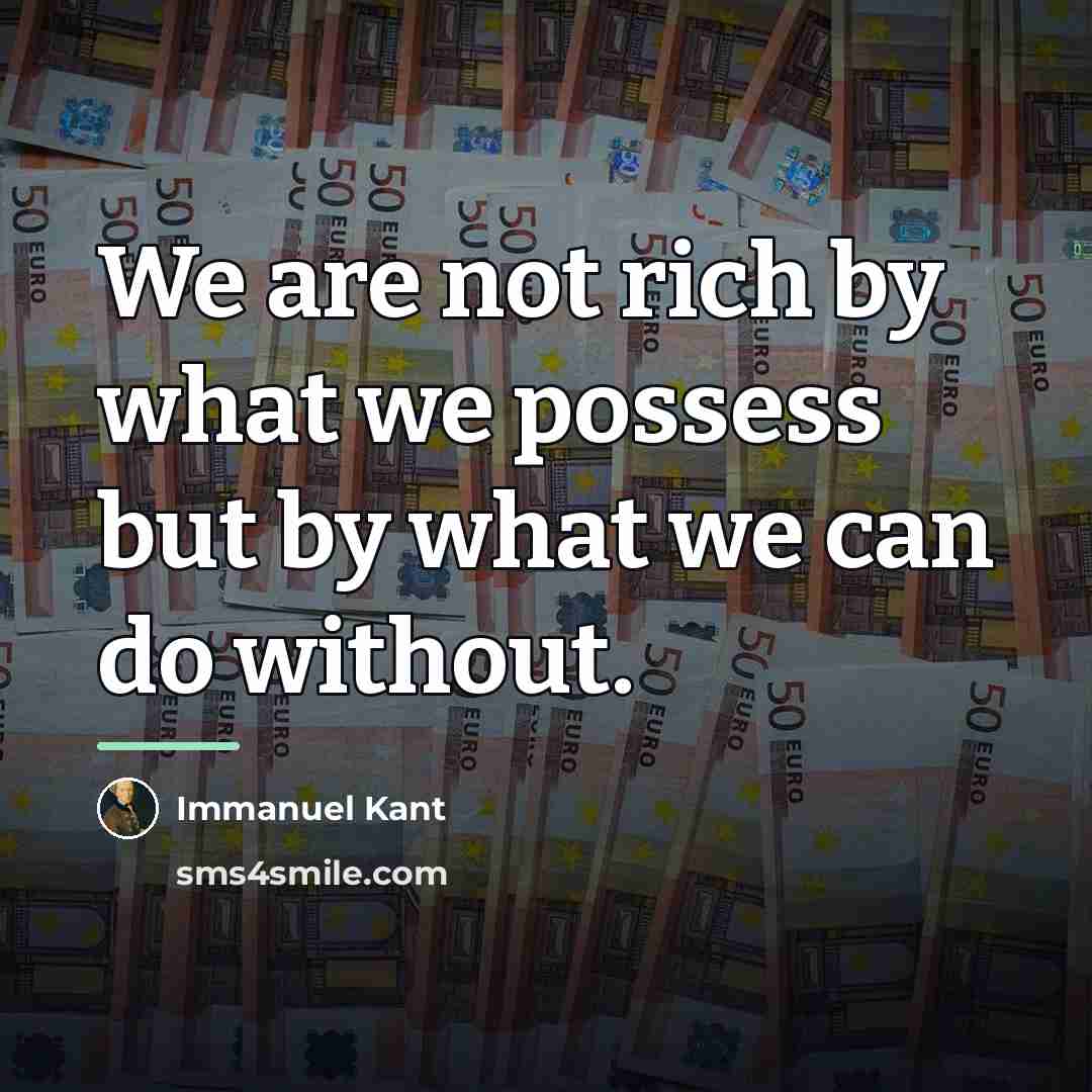 “We are not rich by what we possess but by…” quote by Immanuel Kant