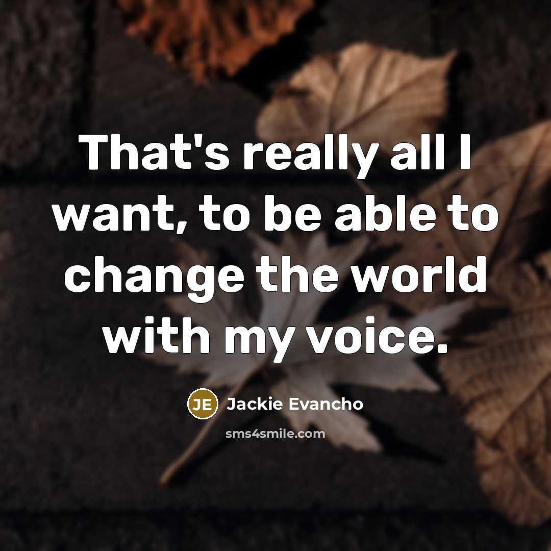 “That's really all I want, to be able to change…” quote by Jackie Evancho