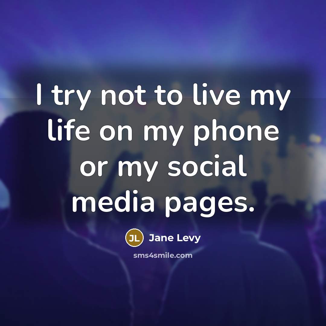 “I try not to live my life on my phone…” quote by Jane Levy