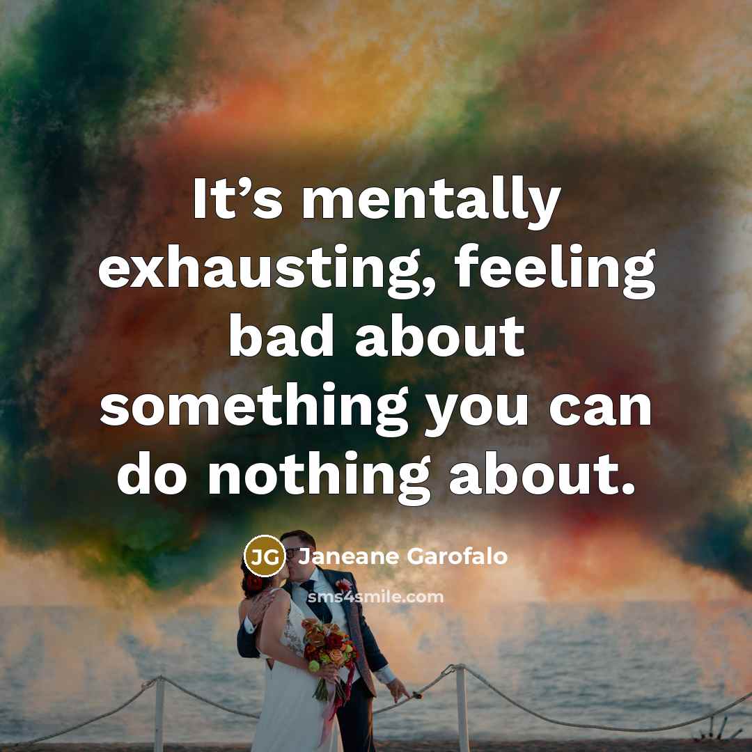 “It’s mentally exhausting, feeling bad about something you can do…” quote by Janeane Garofalo