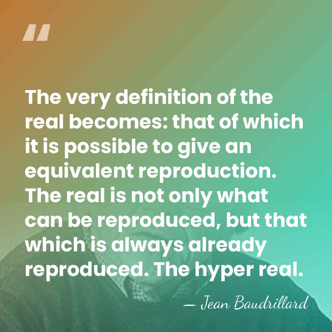 The very definition of the real becomes: that of which it is&hellip; - Jean Baudrillard