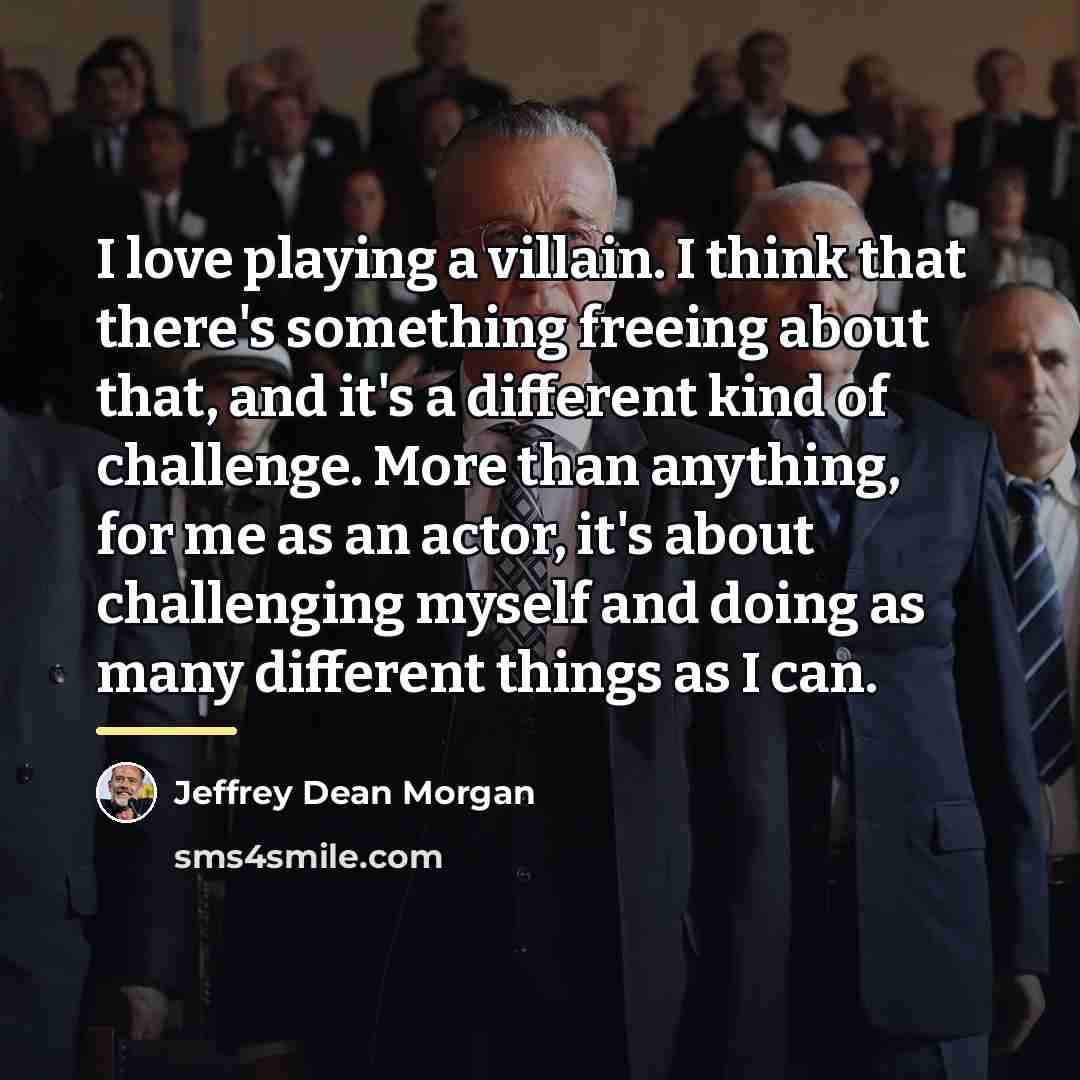 “I love playing a villain. I think that there's something…” quote by Jeffrey Dean Morgan