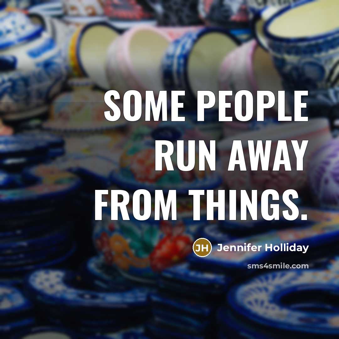 “Some people run away from things.…” quote by Jennifer Holliday
