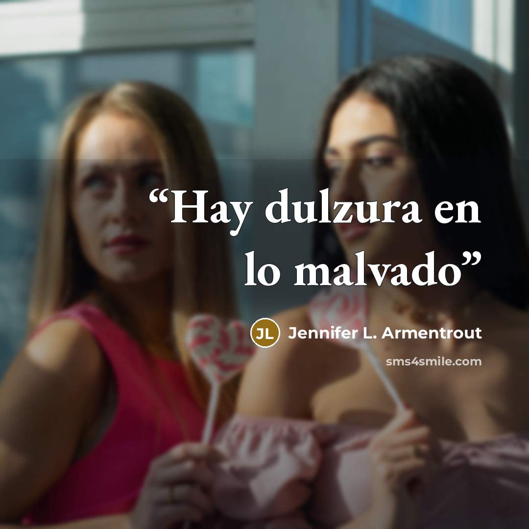 “Hay dulzura en lo malvado” quote by Jennifer L. Armentrout