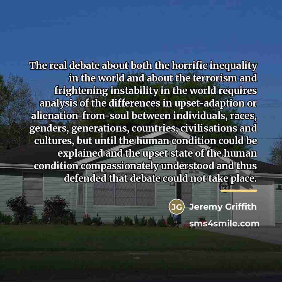 “The real debate about both the horrific inequality in the…” quote by Jeremy Griffith